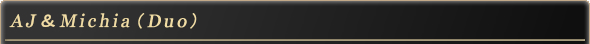 AJ＆Michia(Duo)